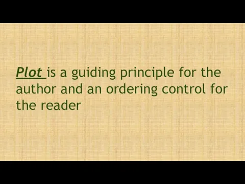 Plot is a guiding principle for the author and an ordering control for the reader