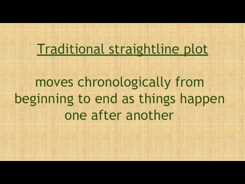 Traditional straightline plot moves chronologically from beginning to end as things happen one after another