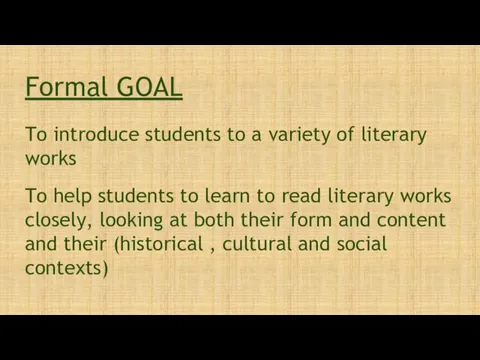 To introduce students to a variety of literary works Formal GOAL To help