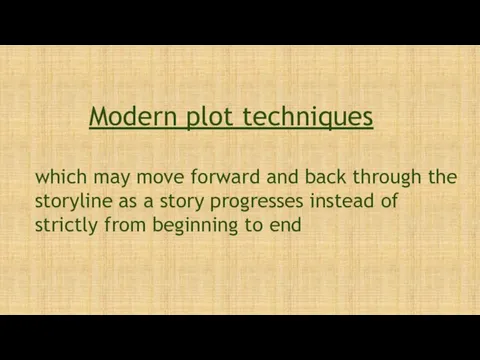 Modern plot techniques which may move forward and back through the storyline as