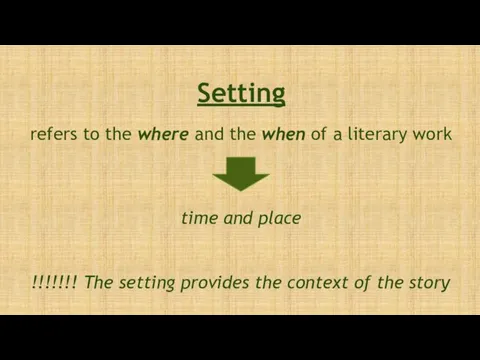 Setting refers to the where and the when of a literary work time