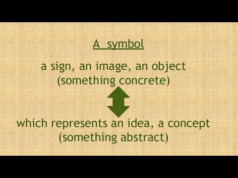 A symbol a sign, an image, an object (something concrete) which represents an