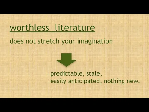 does not stretch your imagination worthless literature predictable, stale, easily anticipated, nothing new.