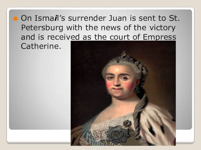 On Ismail’s surrender Juan is sent to St. Petersburg with