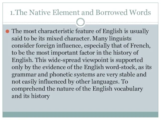 1.The Native Element and Borrowed Words The most characteristic feature