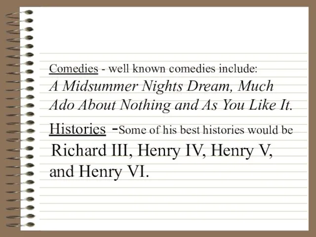Comedies - well known comedies include: A Midsummer Nights Dream,