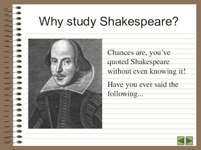 Why study Shakespeare? Chances are, you’ve quoted Shakespeare without even