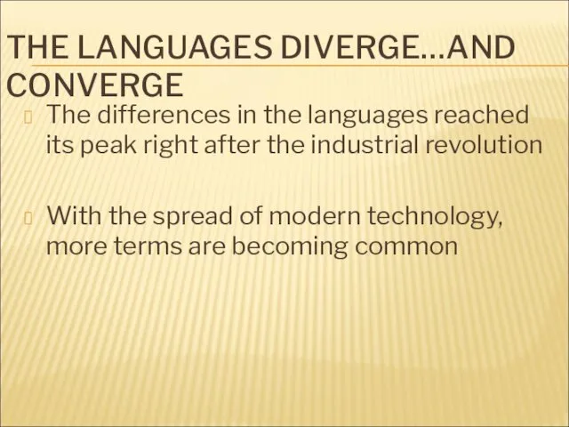 THE LANGUAGES DIVERGE…AND CONVERGE The differences in the languages reached