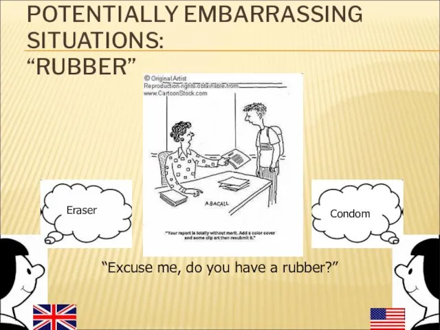 POTENTIALLY EMBARRASSING SITUATIONS: “RUBBER” “Excuse me, do you have a rubber?”