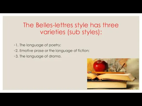 The Belles-lettres style has three varieties (sub styles): 1. The