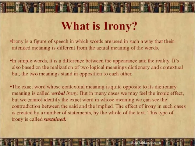 What is Irony? Irony is a figure of speech in which words are