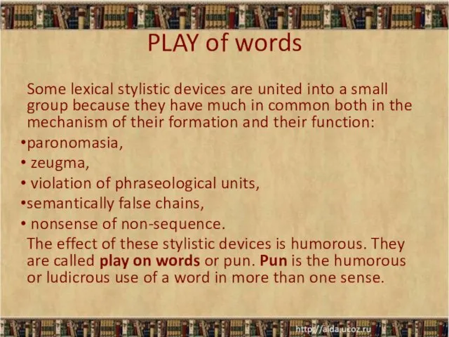 PLAY of words Some lexical stylistic devices are united into a small group