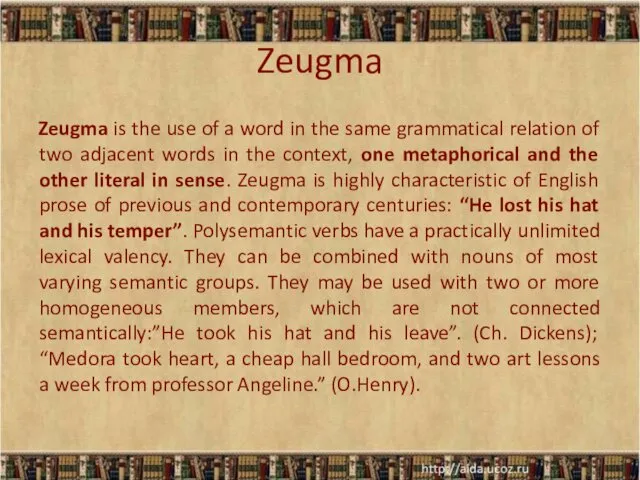 Zeugma Zeugma is the use of a word in the same grammatical relation
