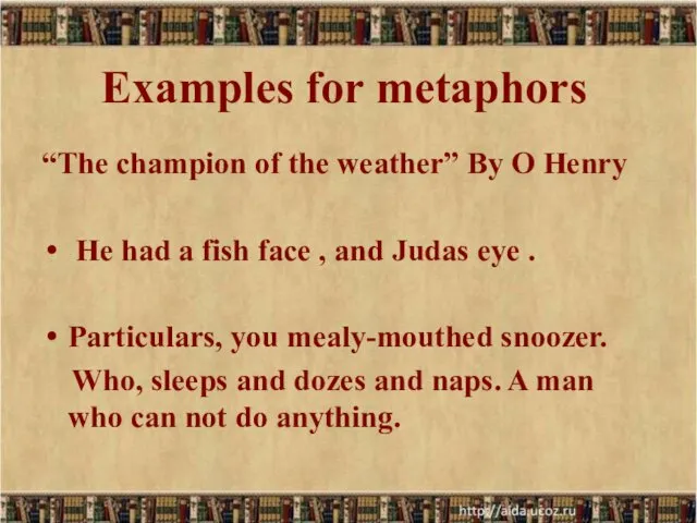 Examples for metaphors “The champion of the weather” By O Henry He had