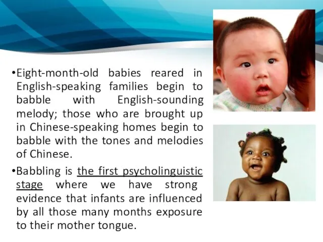 Eight-month-old babies reared in English-speaking families begin to babble with