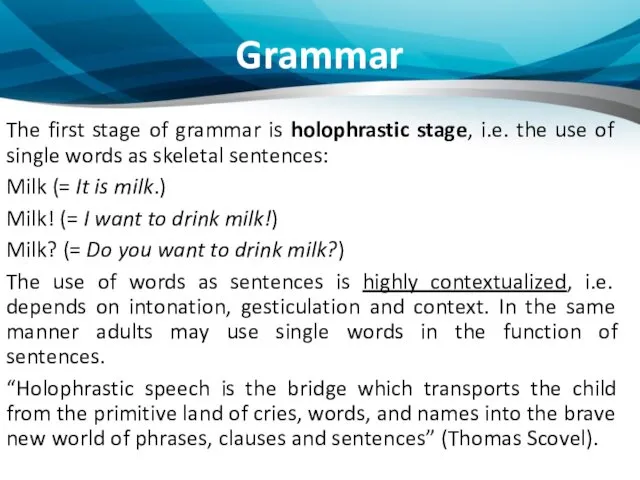 Grammar The first stage of grammar is holophrastic stage, i.e.