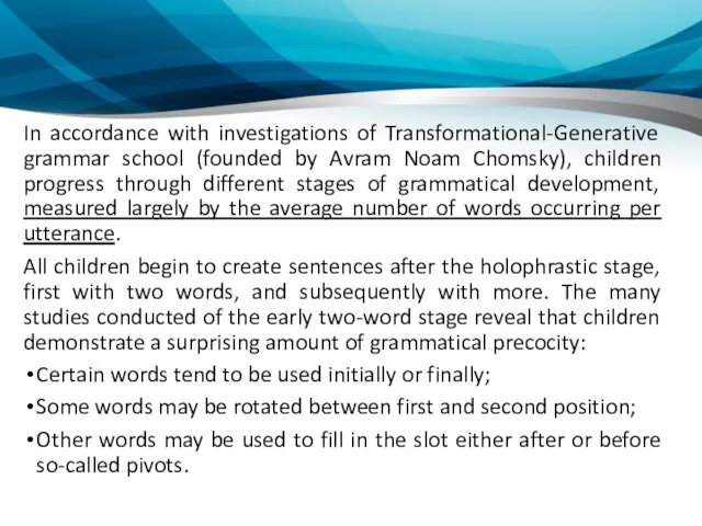 In accordance with investigations of Transformational-Generative grammar school (founded by