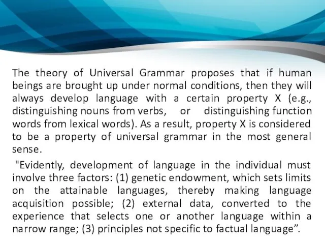 The theory of Universal Grammar proposes that if human beings