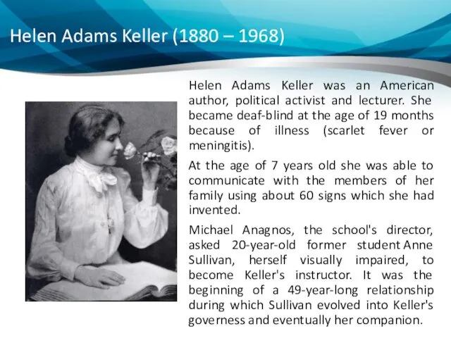 Helen Adams Keller (1880 – 1968) Helen Adams Keller was