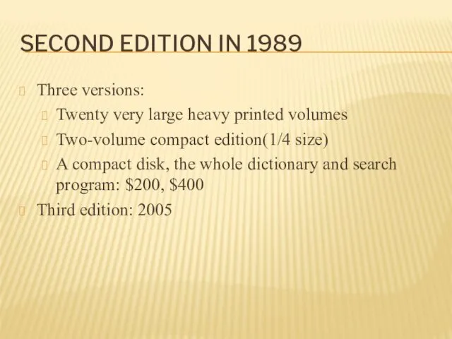 SECOND EDITION IN 1989 Three versions: Twenty very large heavy printed volumes Two-volume