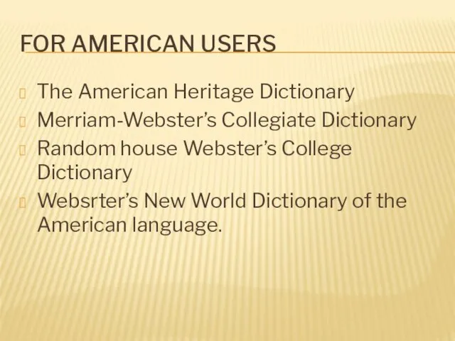 FOR AMERICAN USERS The American Heritage Dictionary Merriam-Webster’s Collegiate Dictionary