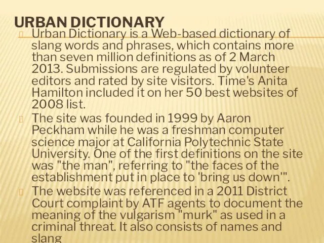 URBAN DICTIONARY Urban Dictionary is a Web-based dictionary of slang words and phrases,