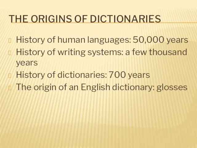 THE ORIGINS OF DICTIONARIES History of human languages: 50,000 years History of writing