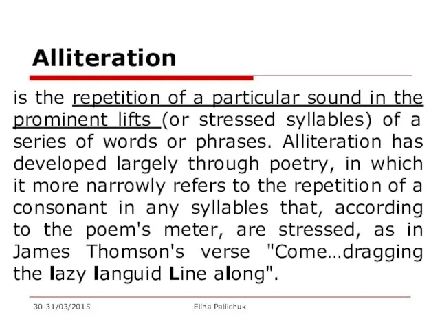 Alliteration is the repetition of a particular sound in the