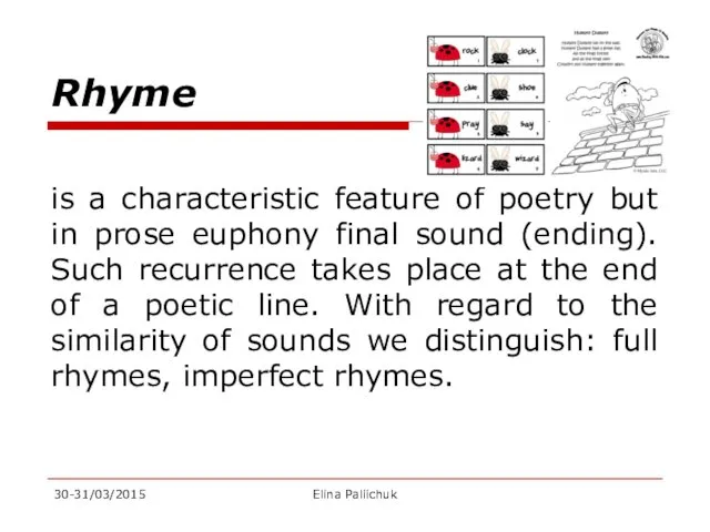 Rhyme is a characteristic feature of poetry but in prose