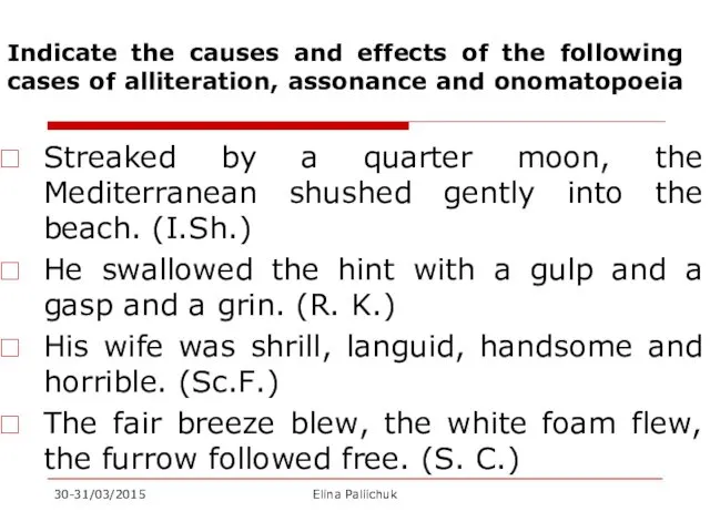 Indicate the causes and effects of the following cases of