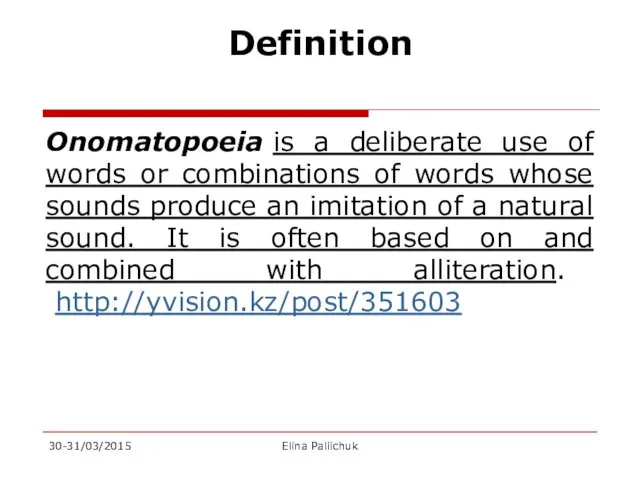 Definition Onomatopoeia is a deliberate use of words or combinations