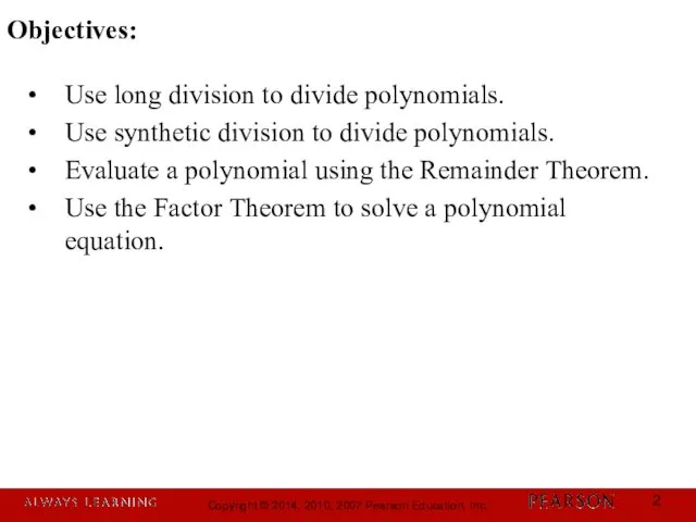 Use long division to divide polynomials. Use synthetic division to