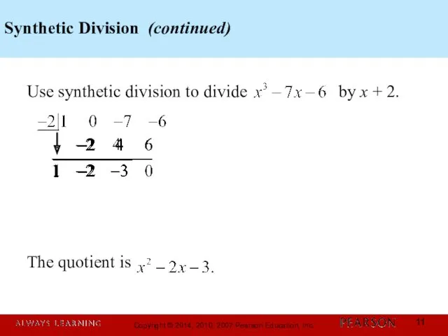 Synthetic Division (continued) Use synthetic division to divide by x + 2. The quotient is
