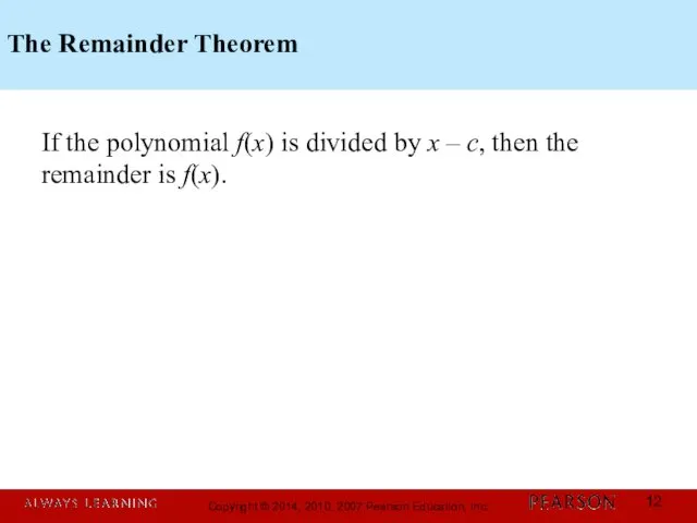 The Remainder Theorem If the polynomial f(x) is divided by