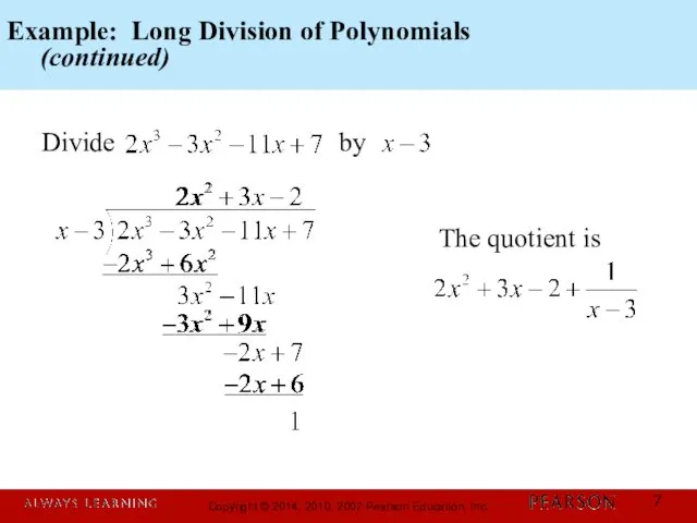 Example: Long Division of Polynomials (continued) Divide by The quotient is