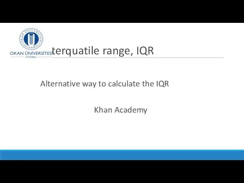 Interquatile range, IQR Alternative way to calculate the IQR Khan Academy