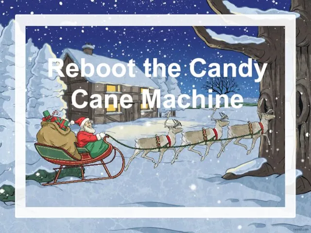 Reboot the Candy Cane Machine