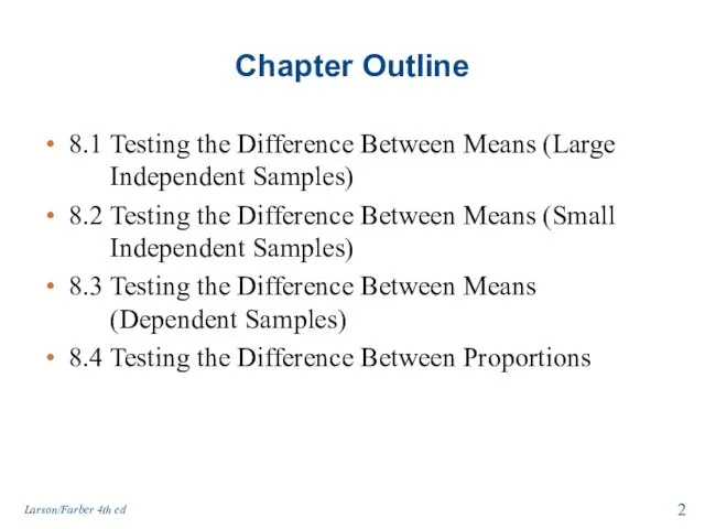 Chapter Outline 8.1 Testing the Difference Between Means (Large Independent Samples) 8.2 Testing