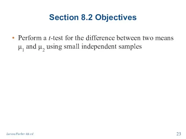 Section 8.2 Objectives Perform a t-test for the difference between two means μ1