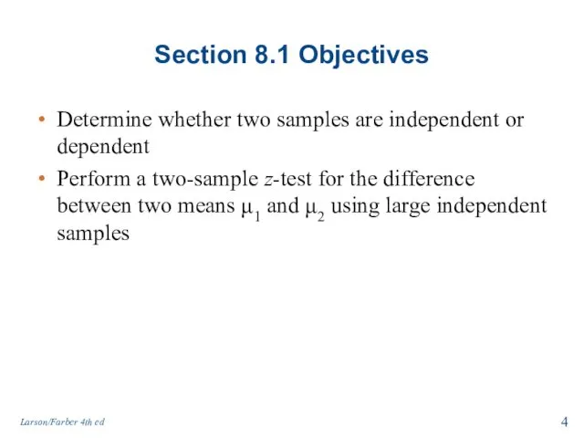 Section 8.1 Objectives Determine whether two samples are independent or dependent Perform a