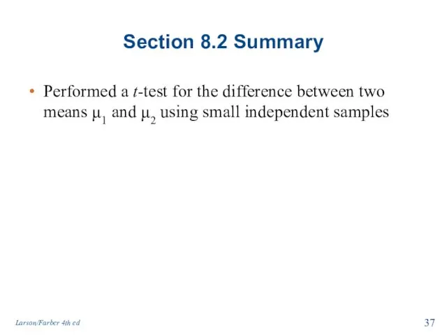 Section 8.2 Summary Performed a t-test for the difference between two means μ1