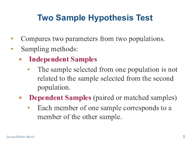 Two Sample Hypothesis Test Compares two parameters from two populations. Sampling methods: Independent