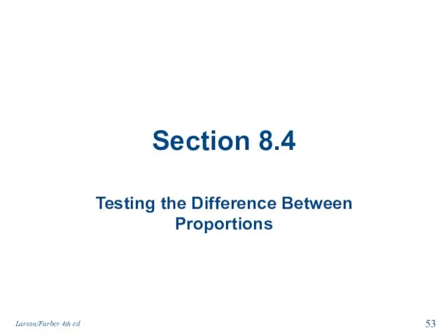 Section 8.4 Testing the Difference Between Proportions Larson/Farber 4th ed