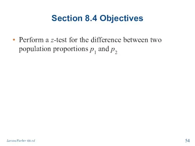 Section 8.4 Objectives Perform a z-test for the difference between two population proportions