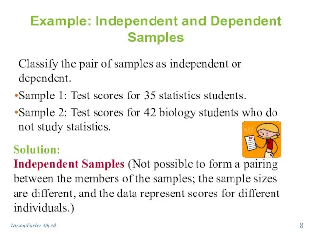 Example: Independent and Dependent Samples Classify the pair of samples as independent or