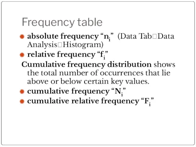 Frequency table absolute frequency “ni” (Data Tab?Data Analysis?Histogram) relative frequency
