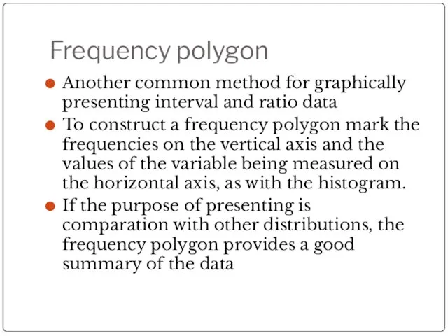 Frequency polygon Another common method for graphically presenting interval and
