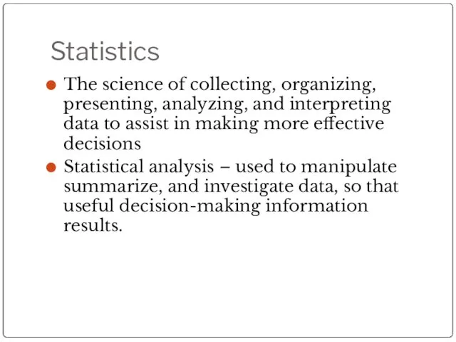 Statistics The science of collecting, organizing, presenting, analyzing, and interpreting