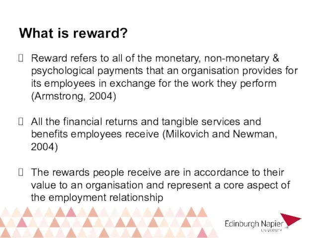 What is reward? Reward refers to all of the monetary,