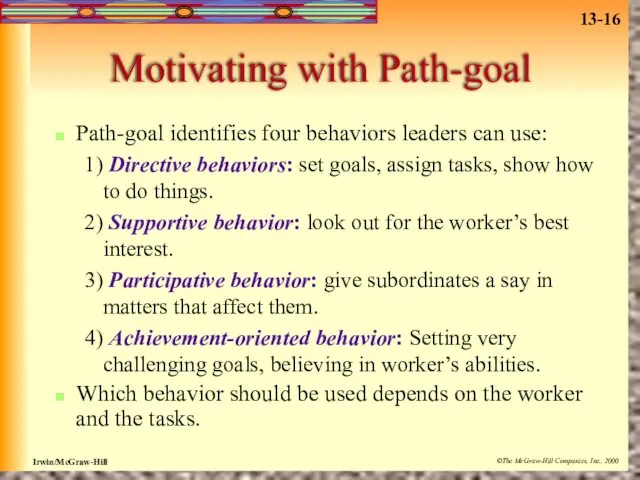 Motivating with Path-goal Path-goal identifies four behaviors leaders can use: 1) Directive behaviors: